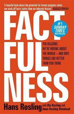 Factfulness: Ten Reasons We're Wrong About the World - and Why Things Are Better Than You Think